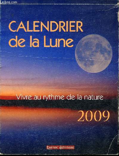 CALENDRIER DE LA LUNE - VIVRE AU RYTHME DE LA NATURE - 2009.
