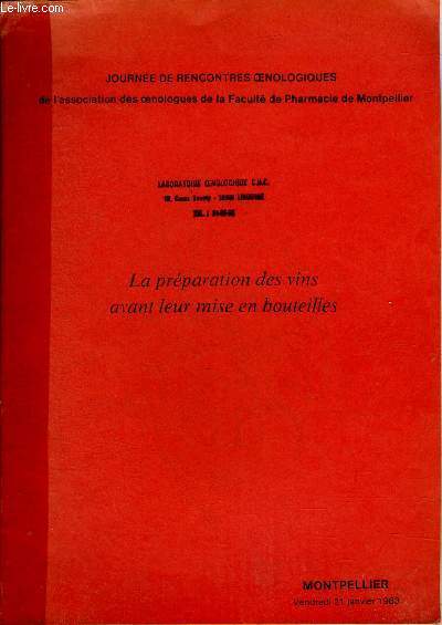 LA PREPARATION DES VINS AVANT LEUR MISE EN BOUTEILLES - JOURNEE DE RENCONTRES OENOLOGIQUES DE L'ASSOCIATION DES OENOLOGUES DE LA FACULTE DE PHARMACIE DE MONTPELLIER - MONTPELLIER VENDREDI 21 JANVIER 1983.