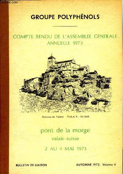 GROUPE POLYPHENOLS - COMPTE RENDU DE L'ASSEMBLEE GENERALE ANNUELLE 1973 PONT DE LA MORGE VALAIS SUISSE 2 AU 4 MAI 1973 - BULLETIN DE LIAISON AUTOMNE 1973 VOLUME 4.