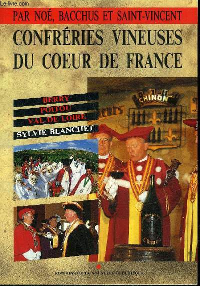 PAR NOE BACCHUS ET SAINT VINCENT CONFRERIES VINEUSES DU COEUR DE FRANCE - BERRY POITOU VAL DE LOIRE.