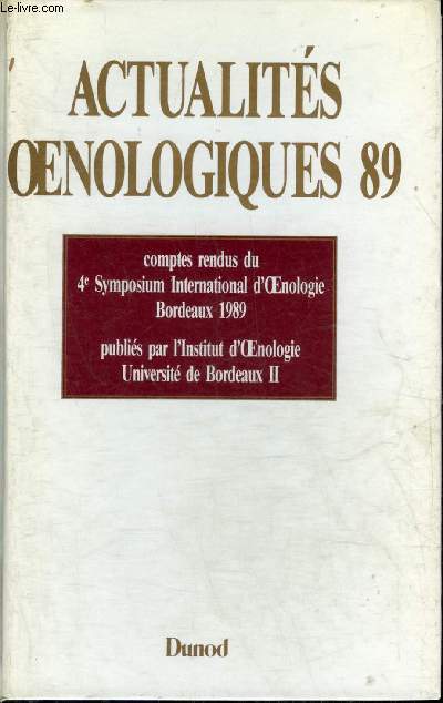 ACTUALITE OENOLOGIQUES 89 - COMPTES RENDUS DU 4E SYMPOSIUM INTERNATIONAL D'OENOLOGIE BORDEAUX 15-17 JUIN 1989.