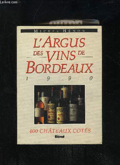 L'ARGUS DES VINS DE BORDEAUX 1990 - 400 CHATEAUX COTES