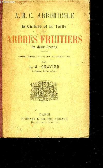 A.B.C. ARBORICOLE OU LA CULTURE ET LA TAILLE DES ARBRES FRUITIERS EN DEUX LECONS.