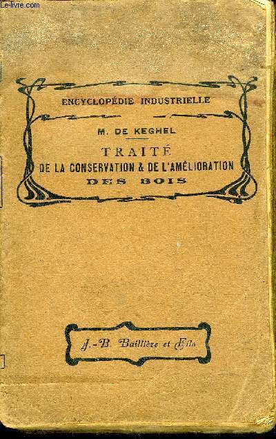 TRAITE DE LA CONSERVATION & DE L'AMELIORATION DES BOIS - COLLECTION ENCYCLOPEDIE INDUSTRIELLE.