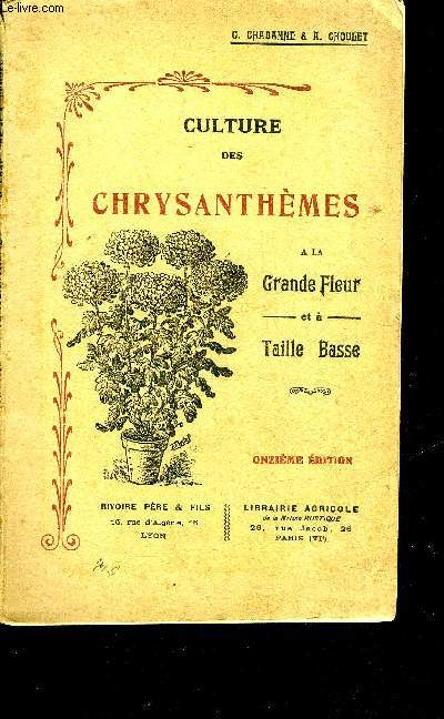 CULTURE DES CHRYSANTHEMES A LA GRANDE FLEUR ET A TAILLE BASSE - 11E EDITION.