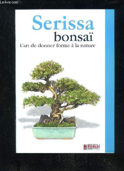 SERISSA BONSAI L'ART DE DONNER FORME A LA NATURE