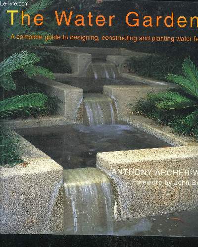 THE WATER GARDENER A COMPLETE GUIDE TO DESIGNING CONSTRUCTING AND PLANTING WATER FEATURES.
