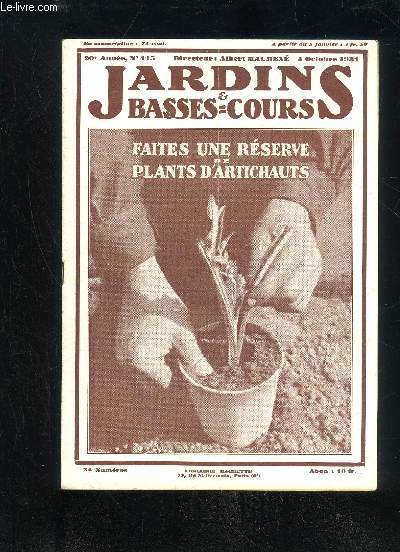 JARDINS ET BASSES-COURS N 415 - N'ACHETEZ QUE DE BONNES COUVEUSES :Question du jour. = Par Albert Maumen..NOS INFORMATIONS. = EXPOSITIONS-CON-COURS.DES PLANTS D'ARTICHAUTS POUR 1932. =Par Ren Desjardins. = Avec 7 ill.Plants de Pommes de terre ; Ver du
