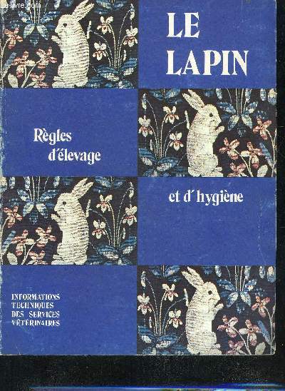 LE LAPIN REGLES D'ELEVAGE ET D'HYGIENE - INFORMATIONS TECHNIQUES DES SERVICES VETERINAIRES.