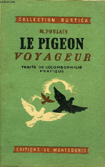LE PIGEON VOYAGEUR - TRAITE DE COLOMBOPHILIE PRATIQUE - COLLECTION RUSTICA.