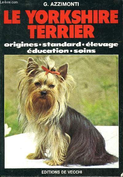 LE YORKSHIRE TERRIER - ORIGINES STANDARD ELEVAGE EDUCATION SOINS.