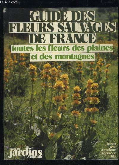 GUIDE DES FLEURS SAUVAGES DE FRANCE - TOUTES LES FLEURS DE PLAINES ET DE MONTAGNE - 2 ALBUMS