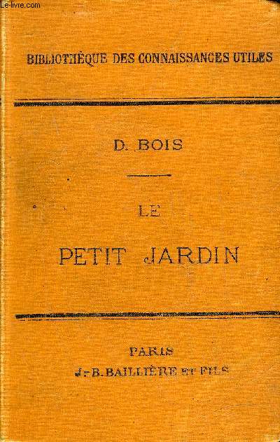 LE PETIT JARDIN MANUEL PRATIQUE D'HORTICULTURE - 3E EDITION .