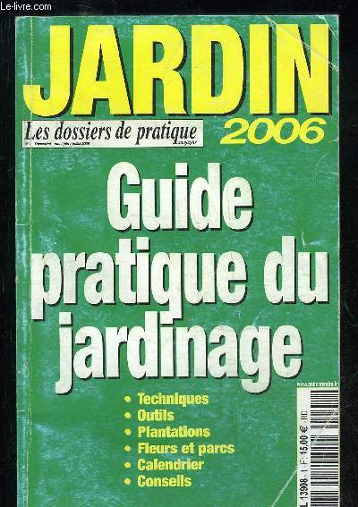 JARDIN LES DOSSIERS PRATIQUE 2006 - GUIDE PRATIQUE DU JARDINAGE