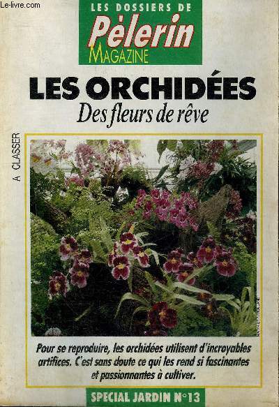 LES ORCHIDEES DES FLEURS DE REVE - LES DOSSIERS DE PELERIN MAGAZINE - SPECIAL JARDIN N13 .