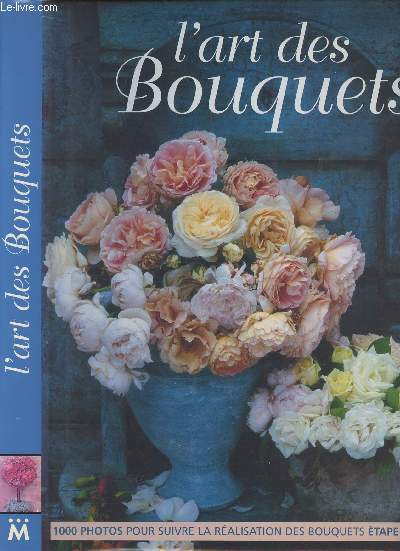 L'art des bouquets - Nouvelles ides de dcorations florales