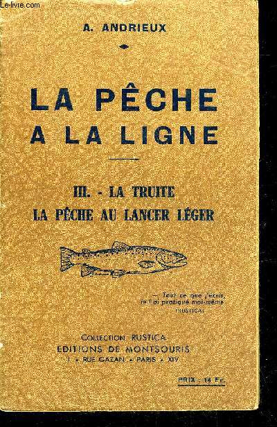 LA PECHE A LA LIGNE - TOME 3 : LA TRUITE LA PECHE AU LANCER LEGER - COLLECTION RUSTICA.