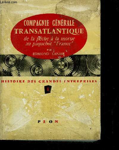 COMPAGNIE GENERALE TRANSATLANTIQUE DE LA PECHE A LA MORUE AU PAQUEBOT FRANCE - COLLECTION HISTOIRE DES GRANDES ENTREPRISES.