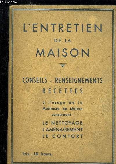 L'ENTRETIEN DE LA MAISON - CONSEILS RENSEIGNEMENTS RECETTES A L'USAGE DE LA MAITRESSE DE MAISON