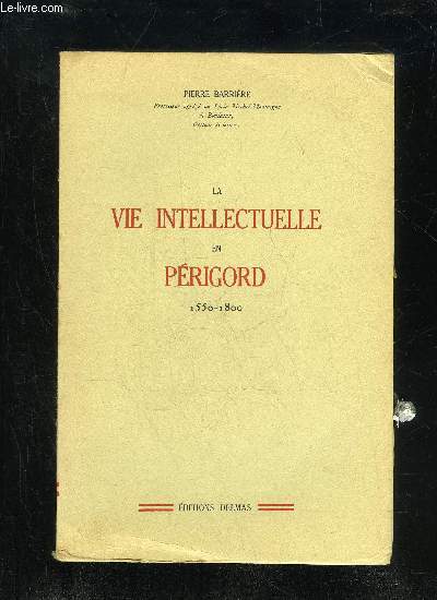 LA VIE INTELLECTUELLE EN PERIGORD 1550 - 1800