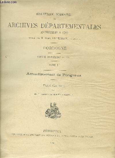 INVENTAIRE SOMMAIRE DES ARCHIVES DEPARTEMENTALES ANTERIEURES A 1790 - DORDOGNE - TOME PREMIER