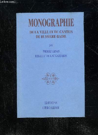 MONOGRAPHIE DE LA VILLE ET DU CANTON DE BUISSIERE-BADIL - PERIGORD VERT.
