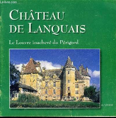 CHATEAU DE LANQUAIS - LE LOUVRE INACHEVE DU PERIGORD - PERIGORD POURPRE.