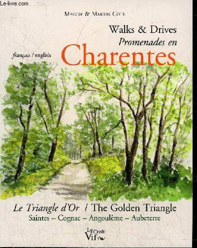 WALKS & DRIVES PROMENADES EN CHARE?TES - THE GOLDEN TRIANGLE LE TRIANGLE D'OR - SAINTES COGNAC ANGOULEME AUBETERRE.