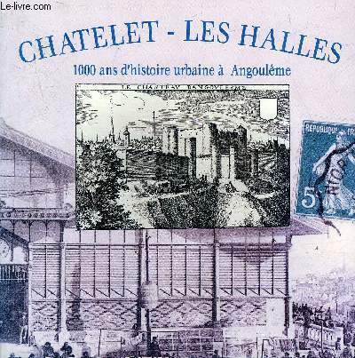 CHATELET LES HALLES 1000 ANS D'HISTOIRE URBAINE A ANGOULEME.