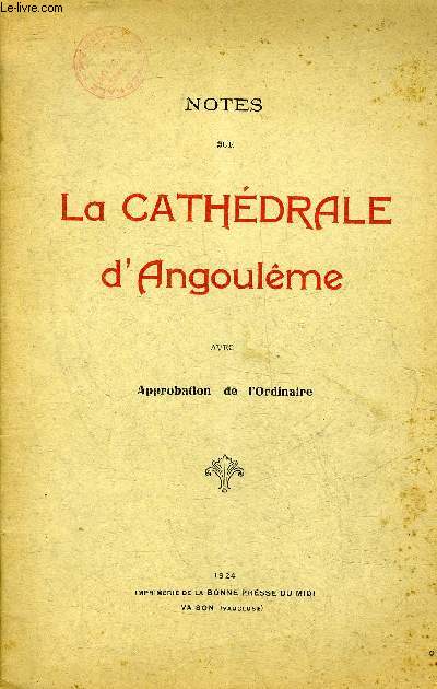 NOTES SUR LA CATHEDRALE D'ANGOULEME AVEC APPROBATION DE L'ORDINAIRE .