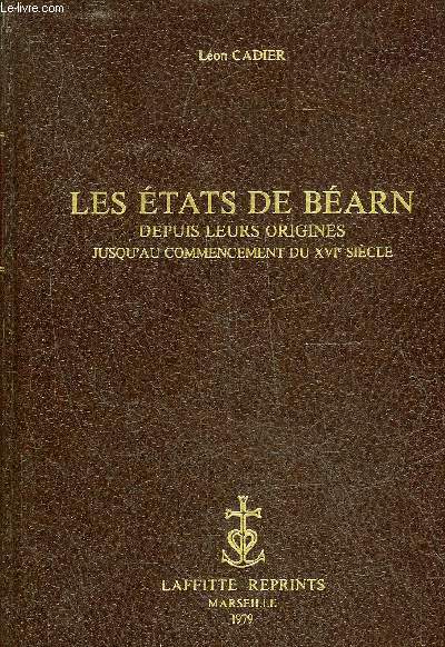 LES ETATS DE BEARN DEPUIS LEURS ORIGINES JUSQU'AU COMMENCEMENT DU XVIE SIECLE - REIMPRESSION DE L'EDITION DE PARIS 1888.