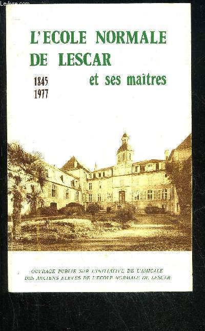 L'ECOLE NORMALE DE LESCAR ET SES MAITRES 1845 1977