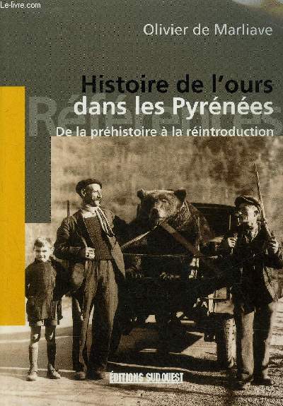 HISTOIRE DE L'OURS DANS LES PYRENEES DE LA PREHISTOIRE A LA REINTRODUCTION.
