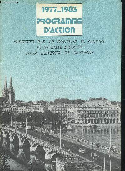 PROGRAMME D'ACTION 1977-1983 - PRESENTE PAR LE DOCTEUR H.GRENET ET SA LUSTE D'UNION POUR L'AVENIR DE BAYONNE.