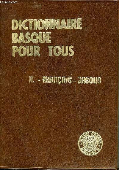 DICTIONNAIRE BASQUE POUR TOUS - TOME 2 : FRANCAIS BASQUE.