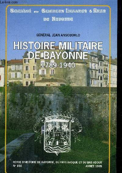 HISTOIRE MILITAIRE DE BAYONNE 1789-1940.