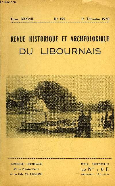 REVUE HISTORIQUE ET ARCHEOLOGIQUE DU LIBOURNAIS N 135 TOME XXXVIII 1970 - appel de l'archiviste - barbane - documents sur les Gondoles de Libourne - les livres de comptes de Bergey voilier  Libourne .