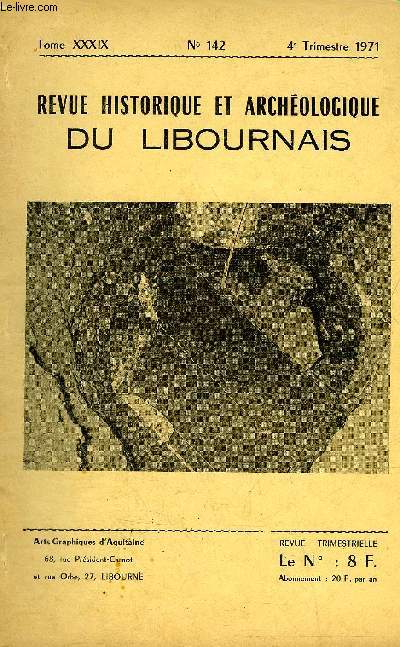 REVUE HISTORIQUE ET ARCHEOLOGIQUE DU LIBOURNAIS N 142 TOME XXXIX 1971 - cimetires antiques de Libourne - la Pannetterie - a propos d'une lettre de Louis Ganne - sur un tableau de l'glise de Guitres .