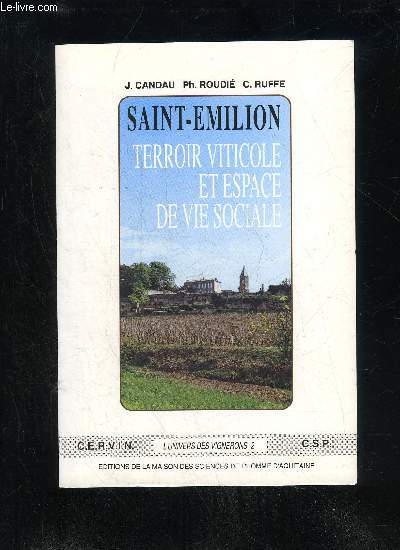 SAINT EMILION : TERROIR VITICOLE ET ESPACE DE VIE SOCIALE - PUBLICATIONS DE LA M.S.H.A. N 152