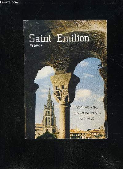 SAINT EMILION FRANCE - SON HISTOIRE SES MONUMENTS SES VINS