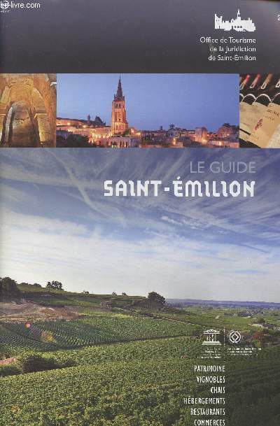Le Guide Saint-Emilion 2014 - Patrimoine, vignobles, chais, hbergements, restaurants, commerces