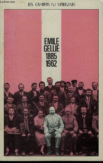 LES CAHIERS DU VITREZAIS N 80 EMILE GELLIE 1885-1962 -