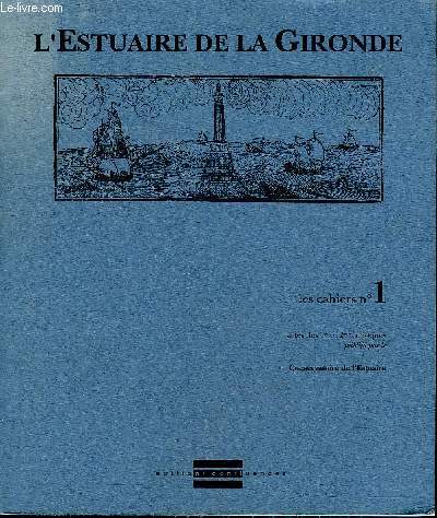 L'ESTUAIRE DE LA GIRONDE LES CAHIERS N1 - ACTES DES 1ER ET 2EME COLLOQUE PUBLIES PAR LE CONSERVATOIRE DE L'ESTUAIRE .