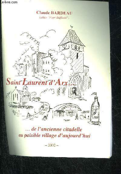 SAINT LAURENT D'ARX DE L'ANCIENNE CITADELLE AU PAISIBLE VILLAGE D'AUJOURD'HUI.