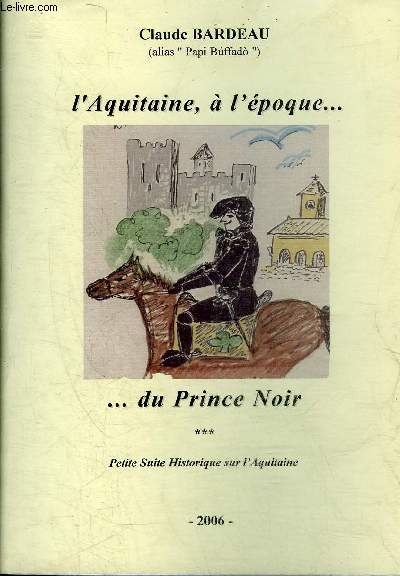 L'AQUITAINE A L'EPOQUE DU PRINCE NOIR - PETITE SUITE HISTORIQUE SUR L'AQUITAINE.