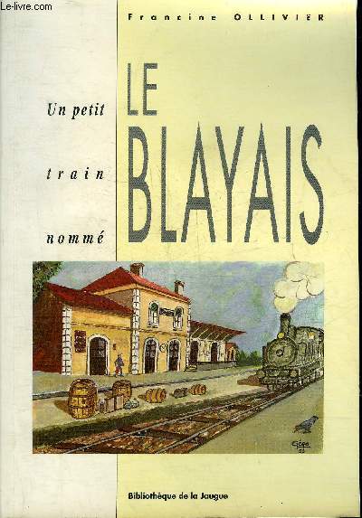 UN PETIT TRAIN NOMME LE BLAYAIS 1888-1970.