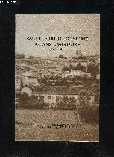 SAUVETERRE DE GUYENNE 700 ANS D'HISTOIRE (1281 - 1781)