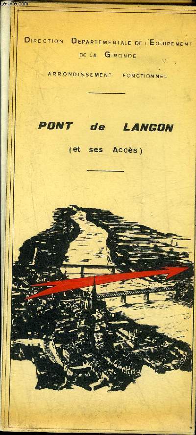 PONT DE LANGON ET SES ACTES - DIRECTION DEPARTEMENTALE DE L'EQUIPEMENT DE LA GIRONDE ARRONDISSEMENT FONCITONNEL .