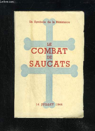 LE COMBAT DE SAUCATS - 19 JUILLET 1944 - UN SYMBOLE DE LA RESISTANCE
