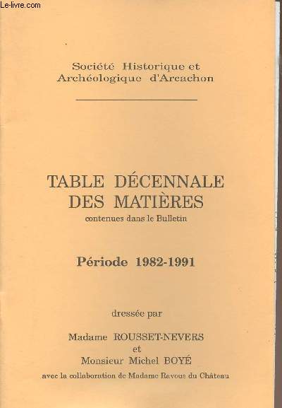 Table dcennale des matires contenues dans le Bulletin - Priode 1982-1991 drsse par Madame Rousset-Nevers et Monsieur Michel Boy